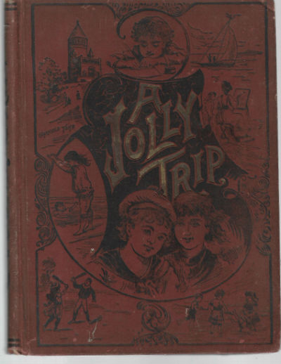 Image for A Jolly Trip: Or, Where We Went And What We Saw Last Summer: Profusely Illustrated With Beautiful Engravings