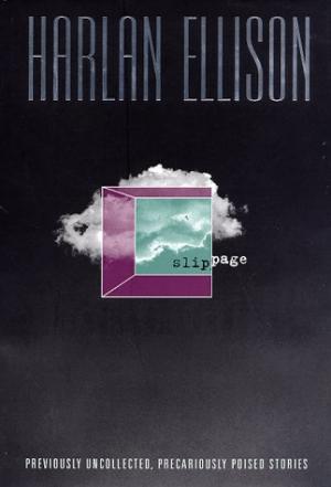 Image for Slippage: Previously Uncollected, Precariously Poised Stories by Ellison, Harlan
