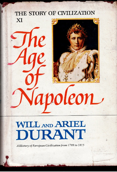 The Story of Civilization, Part XI: The Age of Napoleon: A History of European Civilization from 1789 to 1815