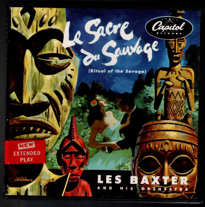 Les Baxter And His Orchestra : Le Sacre Du Sauvage (Ritual Of The Savage)