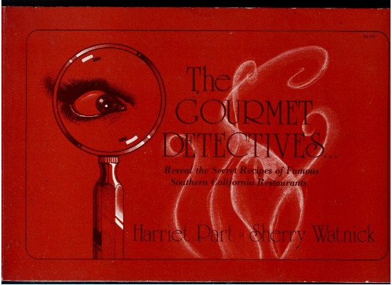 THE GOURMET DETECTIVES Reveal the Secret Recipes of Famous Southern California Restaurants