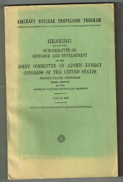 Image for Aircraft nuclear propulsion program : hearing before the Subcommittee on Research and Development of the Joint Committee on Atomic Energy, Congress of the United States, Eighty-sixth Congress, first session ... July 23, 1959.