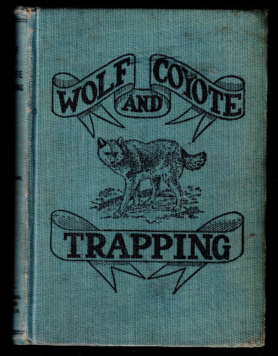 Wolf and Coyote Trapping: An Up-to-Date Wolf Hunter's Guide (Classic Books)