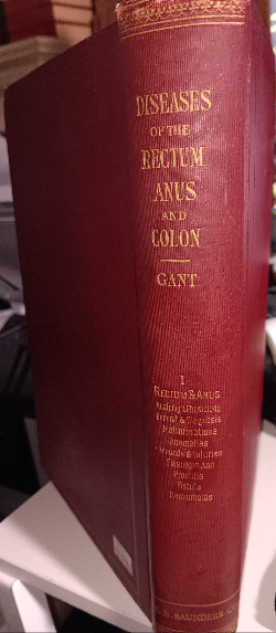 Diseases of the Rectum, Anus, and Colon: Including the Ileocolic Angle, Appendix, Colon, Sigmoid Flexure, Rectum, Anus, Buttocks, and Sacrococcygeal Region Volumes I, II & III.