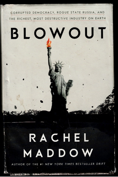 Blowout: Corrupted Democracy, Rogue State Russia, and the Richest, Most Destructive Industry on Earthw