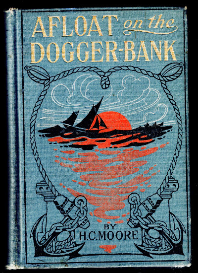 Afloat on the Dogger bank; a story of adventure in the North Sea and in China 1906 [Premium Leather Bound]