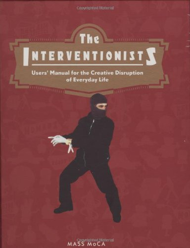 Image for The Interventionists: Users' Manual for the Creative Disruption of Everyday Life (MIT Press)