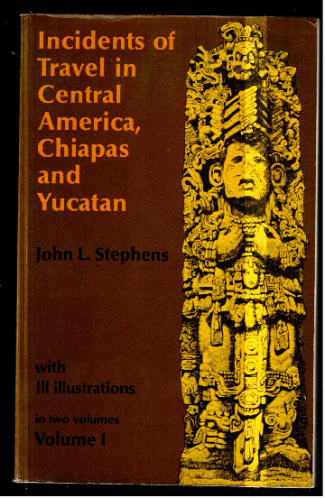 Incidents of Travel in Central America, Chiapas, and Yucatan, Volume I (Volume 1)