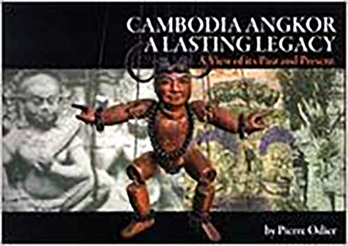 Cambodia Angkor, A Lasting Legacy: A View of It's Past and Present
