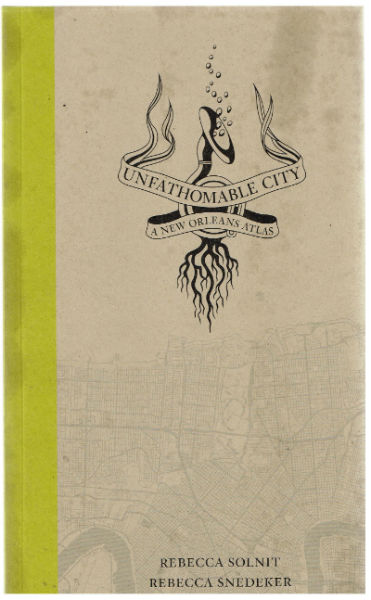 Image for Unfathomable City: A New Orleans Atlas  by Solnit, Rebecca
