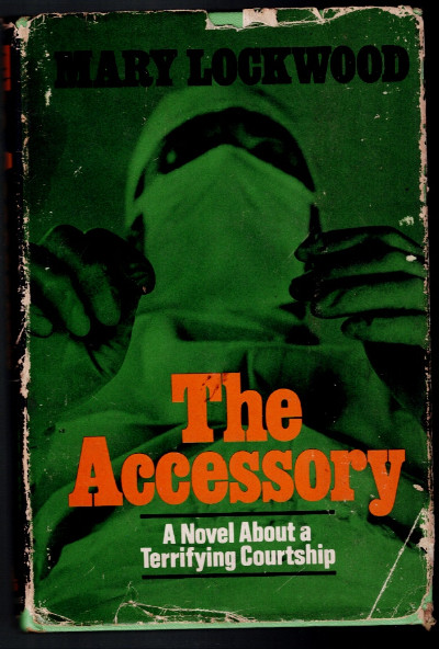 The Accessory A Novel About A Terrifying Courtship by Mary Lockwood hb dj