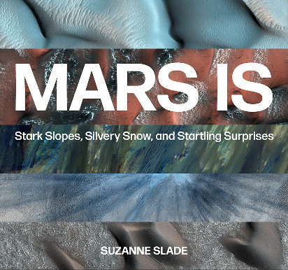 Mars Is: Stark Slopes, Silvery Snow, and Startling Surprises